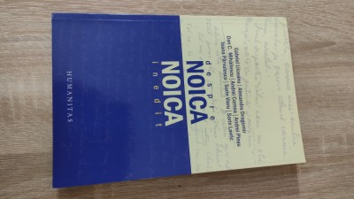 Despre Noica. Noica inedit -Liiceanu; Al. Dragomir; Plesu; I. Parvulescu; Lavric foto