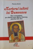 MARTORUL IUBIRII LUI DUMNEZEU. SA-L CUNOASTEM PE SFANTUL IOAN MARIA VIANNEY, PAROHUL DIN ARS-PENNA ANNA-253635