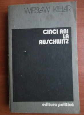 Wieslaw Kielar - Cinci ani la Auschwitz foto