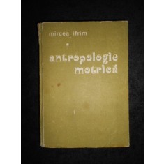 Mircea Ifrim - Antropologie motrica (1986, editie cartonata)