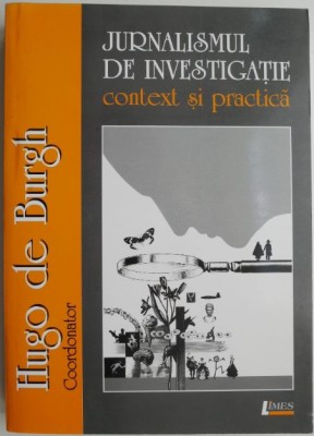 Jurnalismul de investigatie. Context si practica &amp;ndash; Hugo de Burgh foto