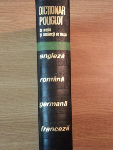 DICTIONAR POLIGLOT DE MASINI SI CONSTRUCTII DE MASINI de ADRIAN STAMBULEANU , RADU GEORGESCU , ARIADNA BOUR , 1969