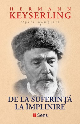 De la Suferinta la Implinire (Opere Complete vol. 3) &amp;ndash; Hermann Keyserling foto