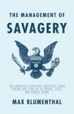 The Management of Savagery: How America&amp;#039;s National Security State Fueled the Rise of Al Qaeda, Isis, and Donald Trump foto