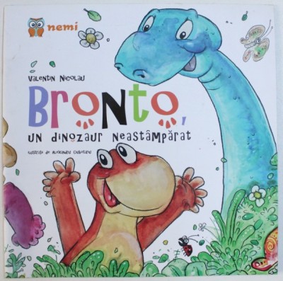 BRONTO , UN DINOZAUR NEASTAMPARAT de VALENTIN NICOLAU , ilustratii de ALEXANDRU CIUBOTARU , 2016 foto