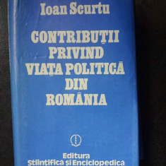 Contributii privind viata politica din Romania,Ioan Scurtu