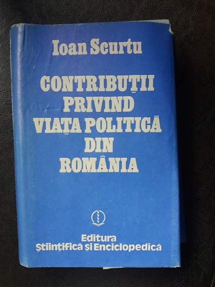 Contributii privind viata politica din Romania,Ioan Scurtu