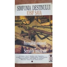 Simfonia destinului Iosif Sava. Personalitati romanesti la Seratele Muzicale- Ion Cristoiu, Dinu C. Giurascu