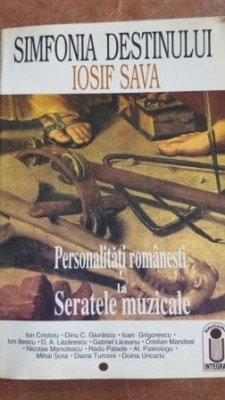 Simfonia destinului Iosif Sava. Personalitati romanesti la Seratele Muzicale- Ion Cristoiu, Dinu C. Giurascu foto