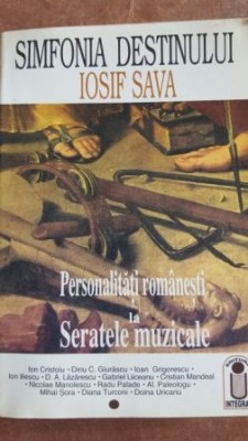 Simfonia destinului Iosif Sava. Personalitati romanesti la Seratele Muzicale- Ion Cristoiu, Dinu C. Giurascu foto