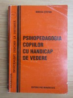 Psihopedagogie speciala Deficienta de vedere Mircea Stefan