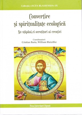 AS - CRISTIAN BARTA &amp;amp; W. BLEIZIFFER - CONVERTIRE SI SPIRITUALITATE ECOLOGICA foto