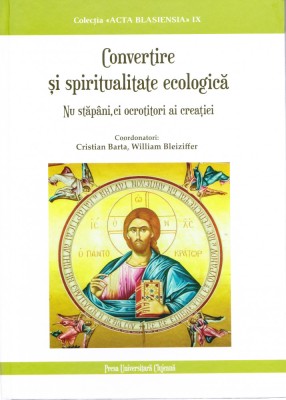 AS - CRISTIAN BARTA &amp;amp; W. BLEIZIFFER - CONVERTIRE SI SPIRITUALITATE ECOLOGICA foto