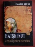 Hatsepsut. O regina pentru eternitate/ Pauline Gedge