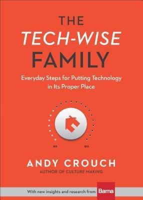 The Tech-Wise Family: Everyday Steps for Putting Technology in Its Proper Place foto