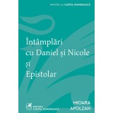 &Icirc;nt&acirc;mplări cu Daniel şi Nicole şi Epistolar - Mioara Apolzan