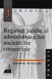 Regimul juridic al administratorilor societatilor comerciale - 2000 - Emanoil Munteanu (xx762)