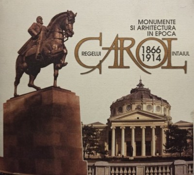 Monumente si arhitectura in epoca regelui Carol Intaiul foto