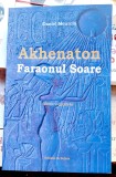 Akhenaton Faraonul Soare - Daniel Meurois