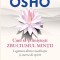 Cum sa-ti linistesti zbuciumul mintii - OSHO