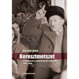 Keresztmetszet - A hatalom &eacute;s a paraszts&aacute;g Vas megy&eacute;ben 1949-1956 - Horv&aacute;th Antal