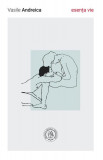 esența vie - Paperback brosat - Vasile Andreica - Școala Ardeleană