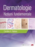 Cumpara ieftin Dermatologie. Notiuni fundamentale/Caroline A. Nelson