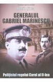 Generalul Gabriel Marinescu, politistul regelui Carol al II-lea - Florin Sinca