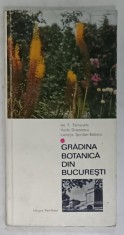 GRADINA BOTANICA DIN BUCURESTI de ION T. TARNAVSCHI...LUCRETIA SPIRIDON - BADESCU , 1986