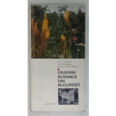 GRADINA BOTANICA DIN BUCURESTI de ION T. TARNAVSCHI...LUCRETIA SPIRIDON - BADESCU , 1986