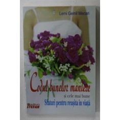 CODUL BUNELOR MANIERE SI CELE MAI BUNE SFATURI PENTRU A REUSI IN VIATA de LEMI GEMIL MECARI , 2010