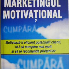 Marketingul motivational. Motiveaza-ti eficient potentialii clienti, fa-i sa cumpere mai mult si sa te recomande prietenilor – Robert Imbriale