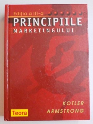 PRINCIPIILE MARKETINGULUI de KOTLER ARMSTRONG EDITIA A III A , 2004 * EDITIE CARTONATA * DEFECT COTOR foto