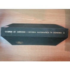 ISTORIA MATEMATICII N ROMANIA VOL III de GEORGE ST. ANDONIE , 1967