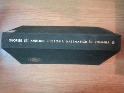 ISTORIA MATEMATICII N ROMANIA VOL III de GEORGE ST. ANDONIE , 1967 foto