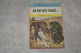 Sa nu uiti, Darie ... - Zaharia Stancu - 1985