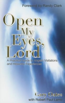 Open My Eyes, Lord: A Practical Guide to Angelic Visitations and Heavenly Experiences foto