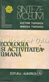 Ecologia si Activitatea Umana - Victor Tufescu, Mircea Tufescu, Albatros 1981, Geografie, Stiinta