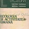 Ecologia Si Activitatea Umana - Victor Tufescu, Mircea Tufescu