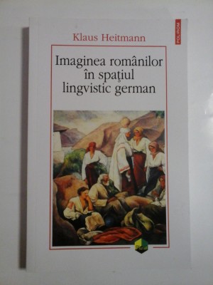 IMAGINEA ROMANILOR IN SPATIUL LINGVISTIC GERMAN - KLAUS HEITMANN foto