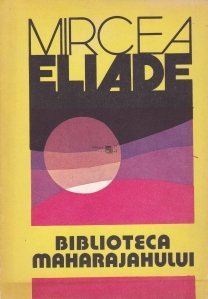 Biblioteca maharajahului - de Mircea Eliade foto