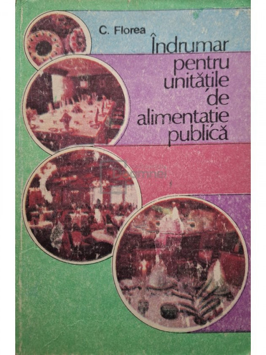 C. Florea - Indrumar pentru unitatile de alimentatie publica (editia 1988)