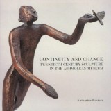 Cumpara ieftin Continuity and Change: Twentieth Century Sculpture in the Ashmolean Museum