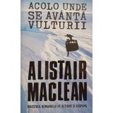 Alistair Maclean - Acolo unde se avanta vulturii (Editia: 2018)