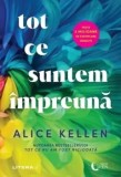 Cumpara ieftin Tot ce suntem impreuna/Alice Kellen, Litera