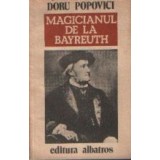 Magicianul de la Bayreuth - Viata lui Richard Wagner