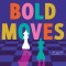 Bold Moves