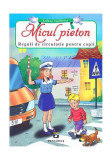 Micul pieton. Reguli de circulație pentru copii - Paperback - *** - Pescăruș