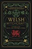 Welsh Witchcraft: A Guide to the Spirits, Lore, and Magic of Wales