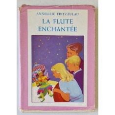 LA FLUTE ENCHANTEE par ANNELIESE FRITZ - EULAU , illustrations de LUC HARDY , 1956